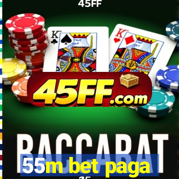 55m bet paga